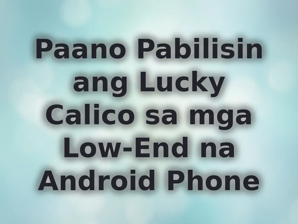 Paano Pabilisin ang Lucky Calico sa mga Low-End na Android Phone