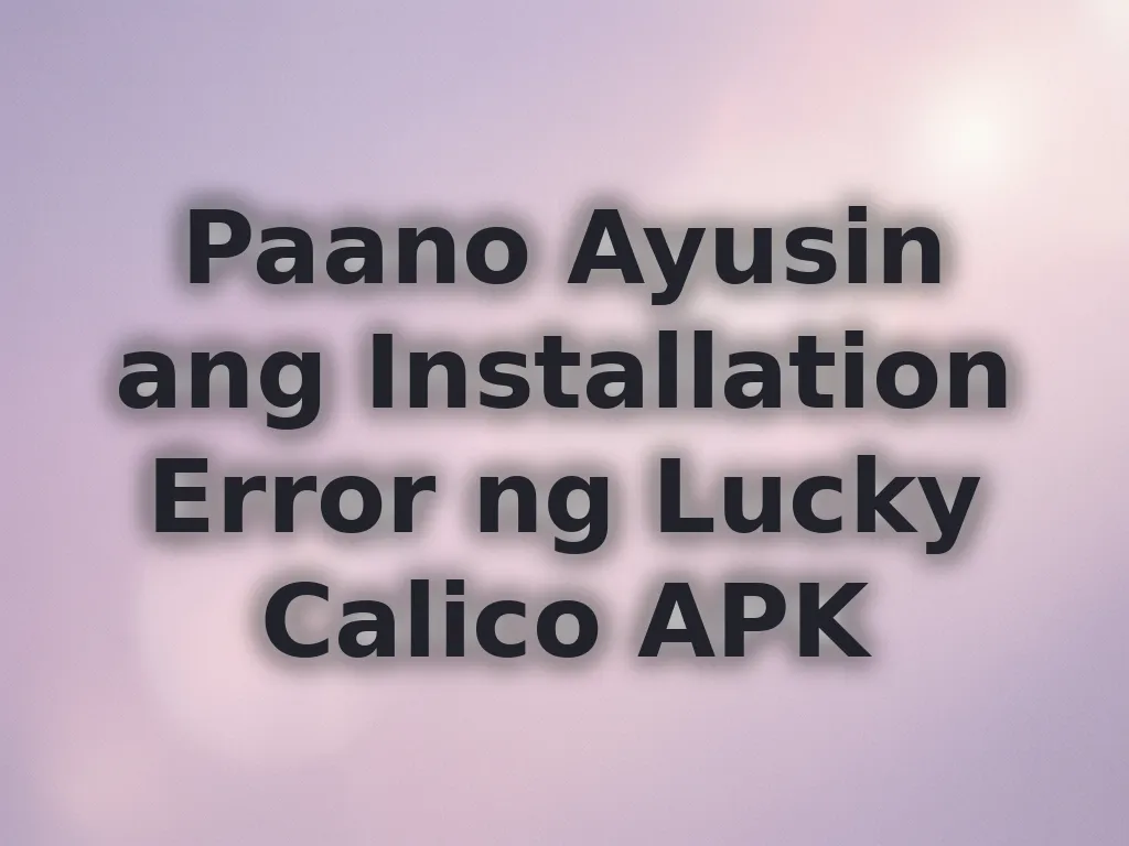 Paano Ayusin ang Installation Error ng Lucky Calico APK