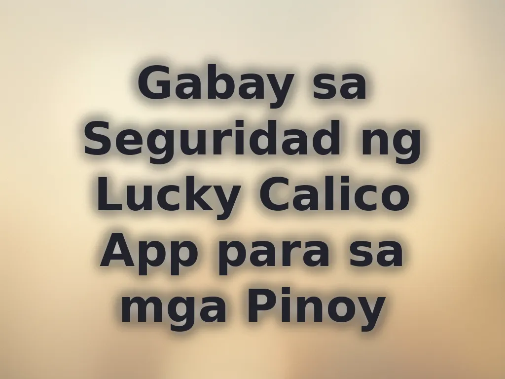 Gabay sa Seguridad ng Lucky Calico App para sa mga Pinoy